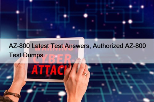 AZ-800 Latest Test Answers, Authorized AZ-800 Test Dumps